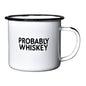 Probably Whiskey | Enamel Mug
