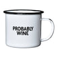 Probably Wine | Enamel Mug