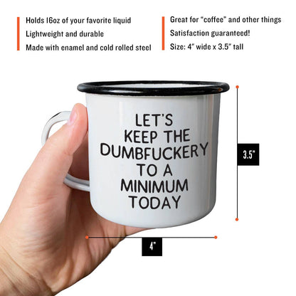 Let's Keep The Dumbfuckery To A Minimum Today | Enamel Mug